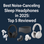 Best Noise-Canceling Sleep Headphones in 2025: Top 5 Reviewed